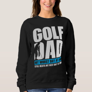 Mens Golf Vater mein schlimmster Tag am Golf noch Sweatshirt