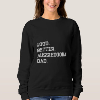 Mens Good better Aussiedoodle Dad Sweatshirt