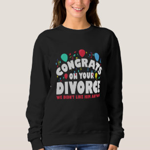 Mens gratuliert zu deiner Scheidung, die wir ihm n Sweatshirt
