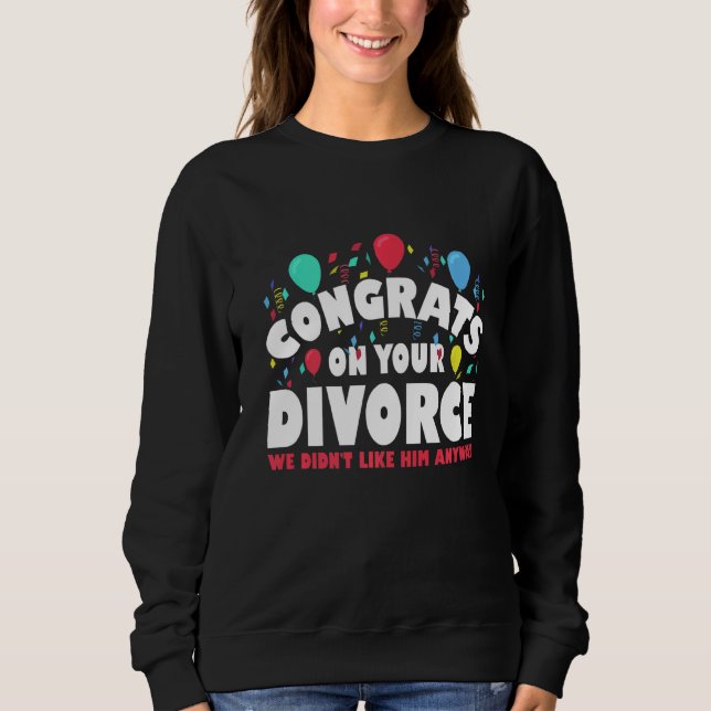 Mens gratuliert zu deiner Scheidung, die wir ihm n Sweatshirt (Vorderseite)