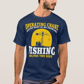 Mens Great Crane Operator and Fishing Sprichwort T-Shirt