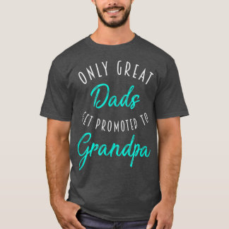 Mens Great Dads Get Promoted to Grandpa , Pregnanc T-Shirt