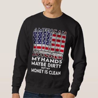 Mens Hands are dirty my money is clean Butcher Ame Sweatshirt