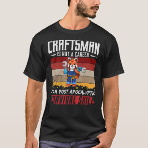 Mens Handwerker ist keine Karriere, die Überlebens T-Shirt