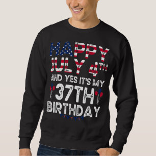 Mens Happy 4 Juli und ja es ist mein 37. Geburtsta Sweatshirt