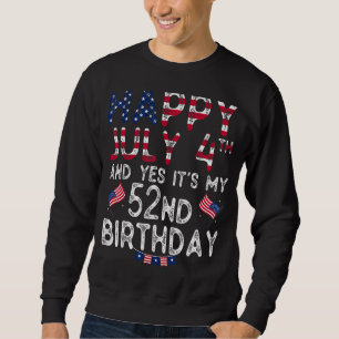 Mens Happy 4 Juli und ja, es ist mein 52. Geburtst Sweatshirt