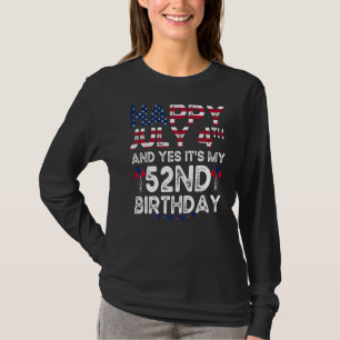 Mens Happy 4 Juli und ja, es ist mein 52. Geburtst T-Shirt