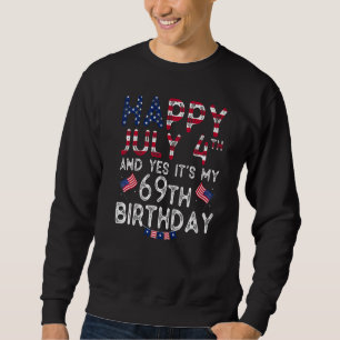 Mens Happy 4 Juli und ja, es ist mein 69. Geburtst Sweatshirt