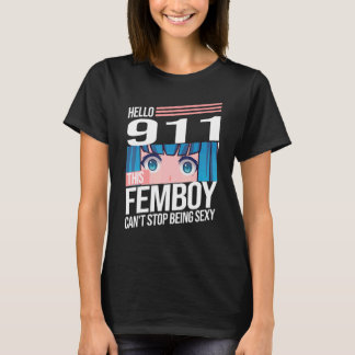 Mens hello 911 this femboy can't stop being sexy F T-Shirt