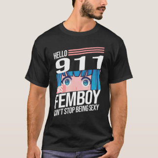 Mens hello 911 this femboy can't stop being sexy F T-Shirt
