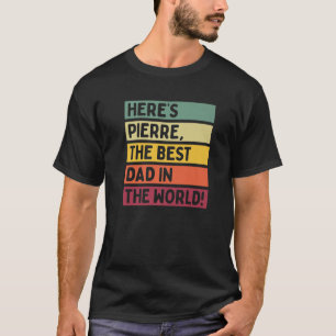 Mens Here's Pierre The Best Dad in the World Fathe T-Shirt