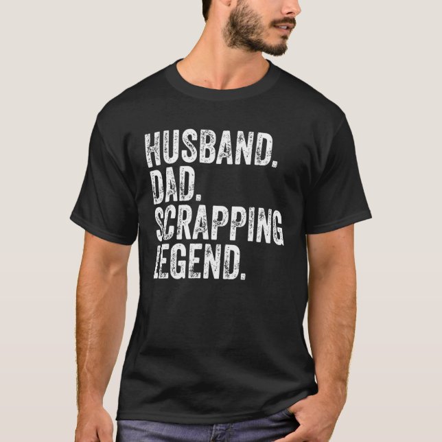 Mens Husband Vater Scrapping Legend Shirt Funny Fa (Vorderseite)