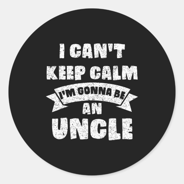Mens I Can't Keep Calm I'm Gonna Be An Uncle Funny Runder Aufkleber (Vorderseite)