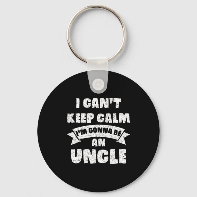 Mens I Can't Keep Calm I'm Gonna Be An Uncle Funny Schlüsselanhänger (Vorderseite)