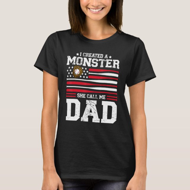 Mens I Created A Monster She Calls Me Dad Softball T-Shirt (Vorderseite)