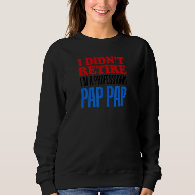 Mens I Didn't Retire I'm A Professional Pap Pap Gr Sweatshirt (Vorderseite)