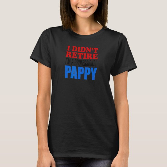 Mens I Didn't Retire I'm A Professional Pappy Gran T-Shirt (Vorderseite)