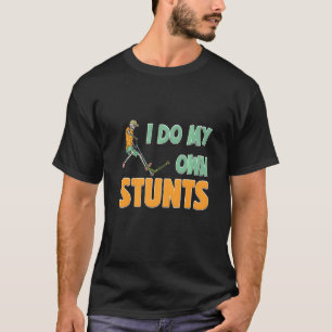 Mens I Do My Own Stunts Scooter Tricks Skater Ridi T-Shirt