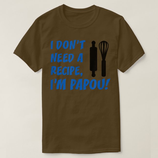 Mens I Don't Need A Recipe I'm Papou Greek Grandfa T-Shirt (Design vorne)