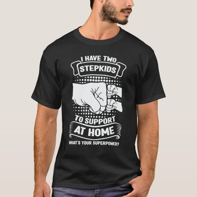 Mens I have two stepkids to support at home stepfa T-Shirt (Vorderseite)