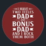 Mens I Have Two Titles Dad and Bonus Dad Father's Runder Aufkleber<br><div class="desc">Mens I Have Two Titles Dad and Bonus Dad Father's Day Step Dads Gift. Perfect gift for your dad,  mom,  papa,  men,  women,  friend and family members on Thanksgiving Day,  Christmas Day,  Mothers Day,  Fathers Day,  4th of July,  1776 Independent day,  Veterans Day,  Halloween Day,  Patrick's Day</div>