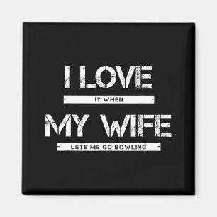 Mens I Love It When My Wife Lets Go Bowling Magnet
