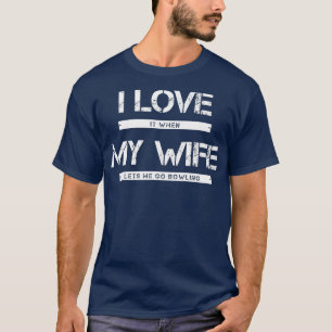 Mens I Love It When My Wife Lets Go Bowling T-Shirt