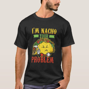 Mens I n Nacho Problem Taco Nachoes mexikanisches T-Shirt