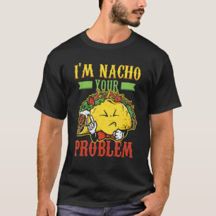 Mens I n Nacho Problem Taco Nachoes mexikanisches T-Shirt