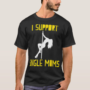 Mens I support Single Mamas Funny Rude Ironic T-Shirt