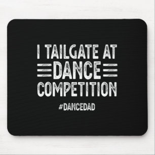 Mens I Tailgate at Dance Competitions Dancedad Dan Mousepad