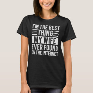 Mens, ich bin das Beste, was meine Ehefrau je auf T-Shirt