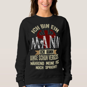 Mens Ich bin ein Mann Ich kann schon Vergess änder Sweatshirt
