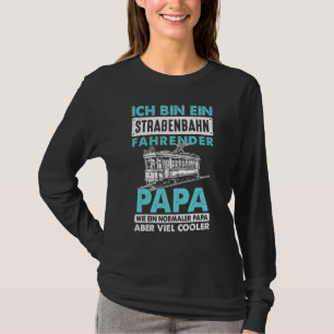 Mens Ich Bin Ein Streahn Fahrender Papa Tram T-Shirt