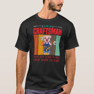 Mens Ich bin Handwerker, ich höre nicht auf, wenn T-Shirt