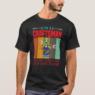 Mens Ich bin Handwerker, ich höre nicht auf, wenn T-Shirt
