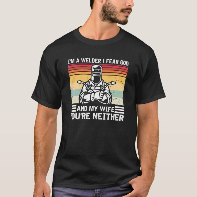 Mens, ich bin Welder, ich fürchte Gott, egal, wie  T-Shirt (Vorderseite)