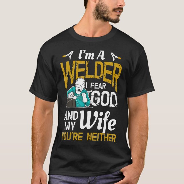 Mens, ich bin Welder, ich fürchte Gott, egal, wie  T-Shirt (Vorderseite)