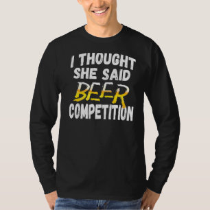Mens ich dachte, sie sagte Bierwettbewerb Fun Chee T-Shirt