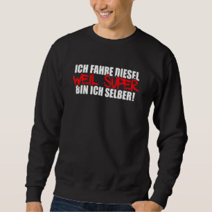 Mens Ich Fahre Diesel Weil Super Bin Ich Selbst Au Sweatshirt
