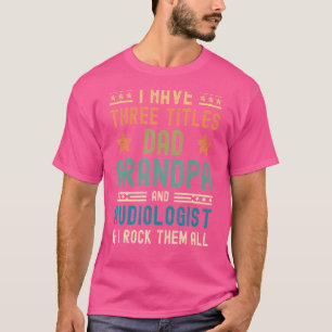 Mens Ich habe drei Titel Papa Opa Audiologe F T-Shirt