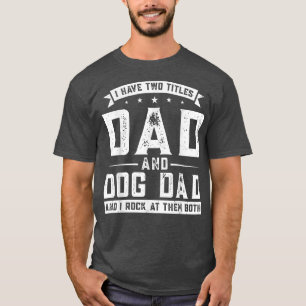 Mens Ich habe zwei Titten Vater und Hundebesitzer T-Shirt