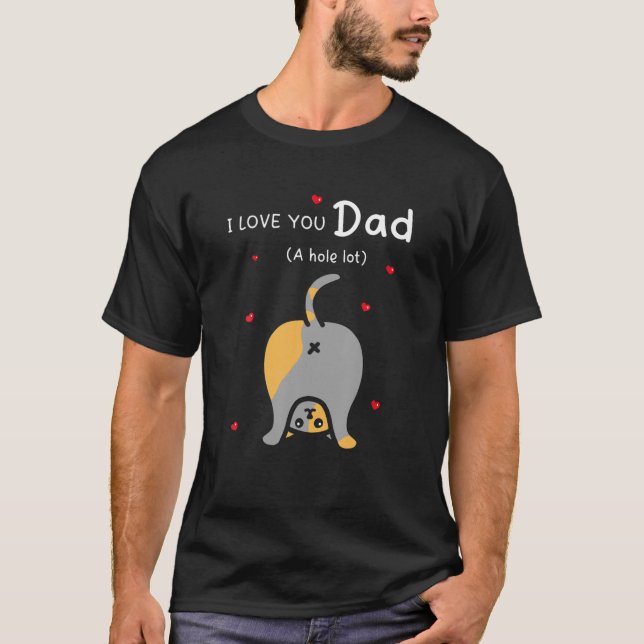Mens ich Liebe, du Vater ein Loch viel glücklichen T-Shirt (Vorderseite)