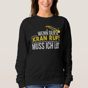 Mens If Der Kran Ruft Muss Ich Los Bausite Sweatshirt