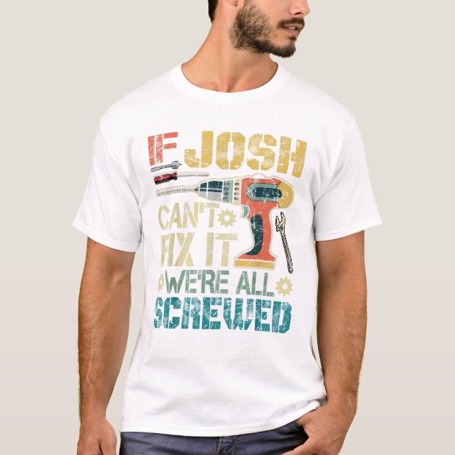 Mens If Josh Can t Fix it We re T-Shirt (Vorderseite)