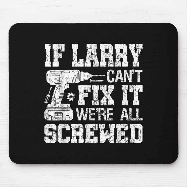 Mens If Larry Can't Fix It We're All Screwed Funny Mousepad (Vorne)