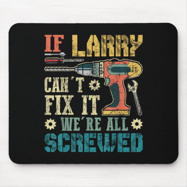 Mens If Larry Can't Fix It We're All Screwed Funny Mousepad (Vorne)