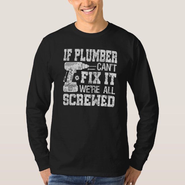 Mens If Plumber Can't Fix it We're All Screwed Fat T-Shirt (Vorderseite)