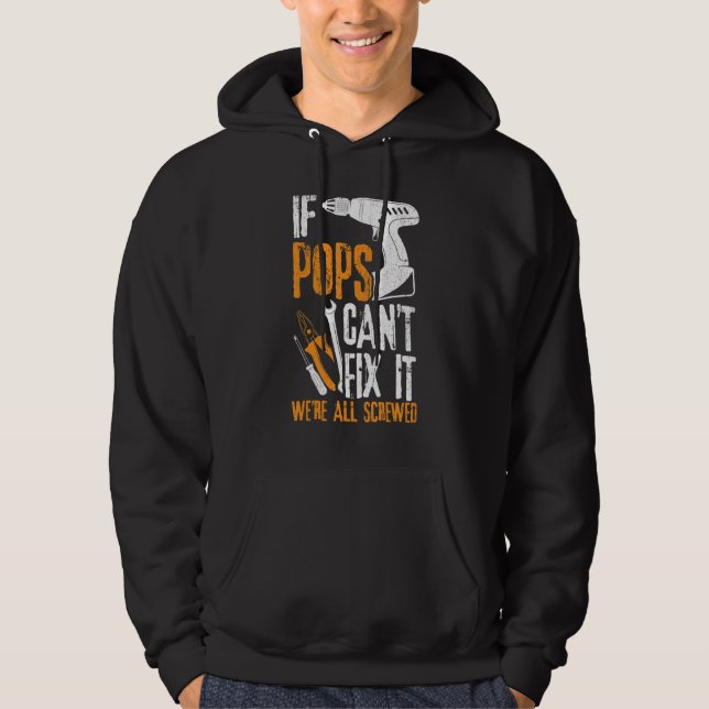 Mens If Pops Can't Fix It We're All Screwed  Fathe Hoodie (Vorderseite)