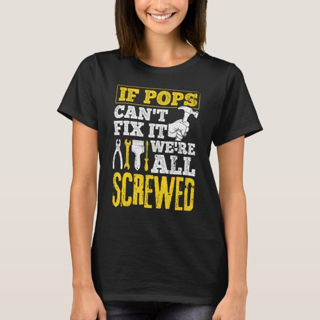 Mens If Pops Can't Fix It We're All Screwed  Fathe T-Shirt (Vorderseite)